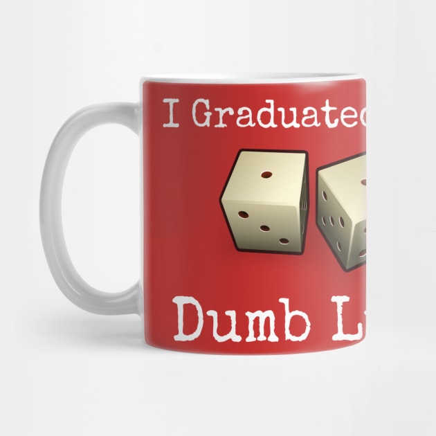 I Graduated With Dumb Luck by CasualTeesOfFashion